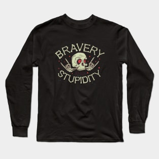 Bravery and Stupidity skull Long Sleeve T-Shirt